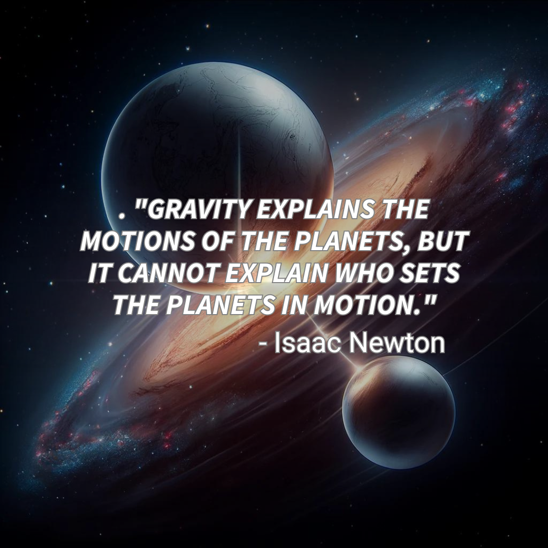 _Gravity explains the motions of the planets but it cannot explain who sets the planets in motion - Quantum Alchemist 369™