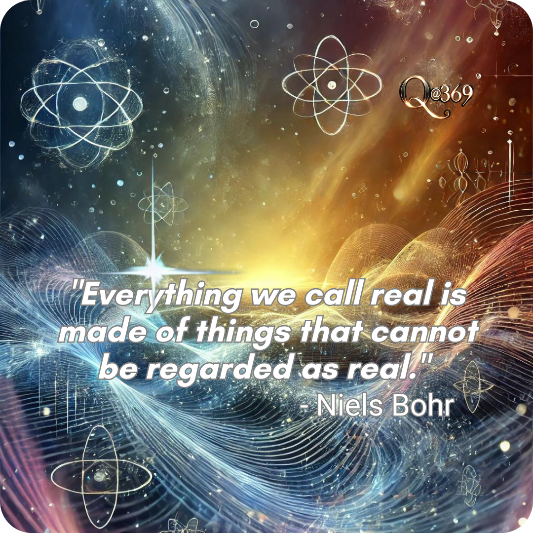 Everything we call real is made of things that cannot be regarded as real UPDATE - Quantum Alchemist 369™ Mind-Blowing Insights: Eight Quantum Physics Principles and Your Life
