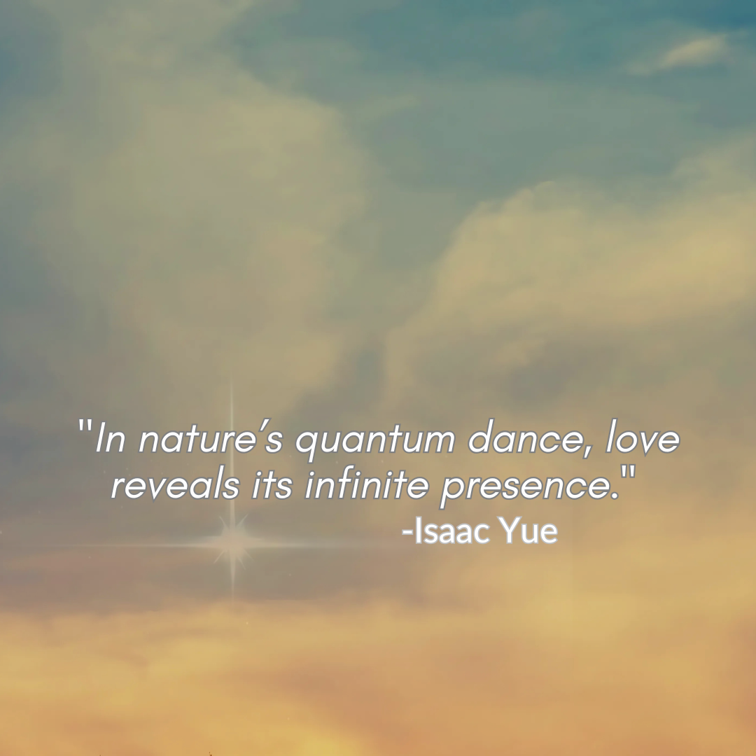 In natures quantum dance love reveals its infinite presence - Quantum Alchemist 369™ Unlocking the Secrets of Quantum Love in Nature's Canvas