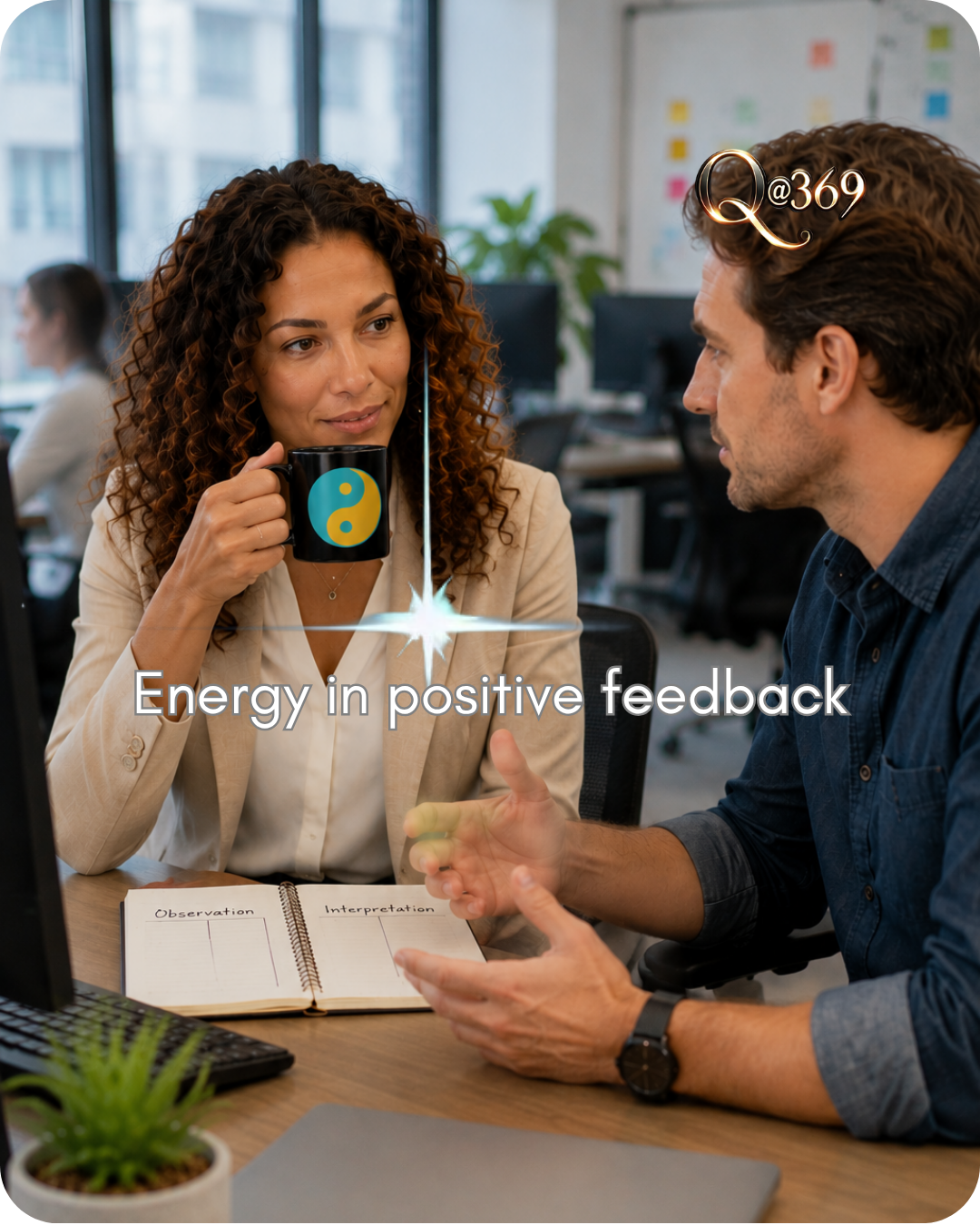 Energy in positive feedback A - Quantum Alchemist 369™ Quantum Principles to Improve Advice and Feedback